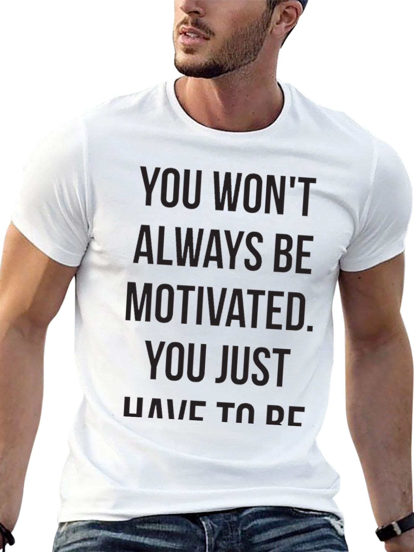 Motivational Black T-Shirt - You Wont Always Be Motivated