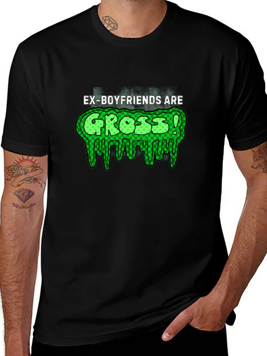 Ex-Boyfriends Are Gross! T-Shirt