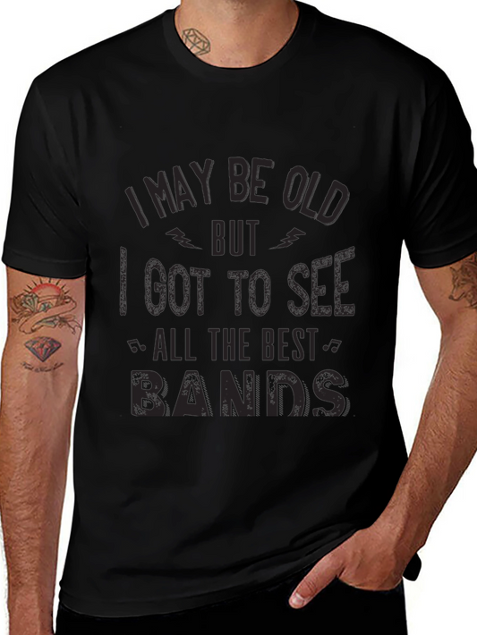 I May Be Old T-Shirt - Best Bands!