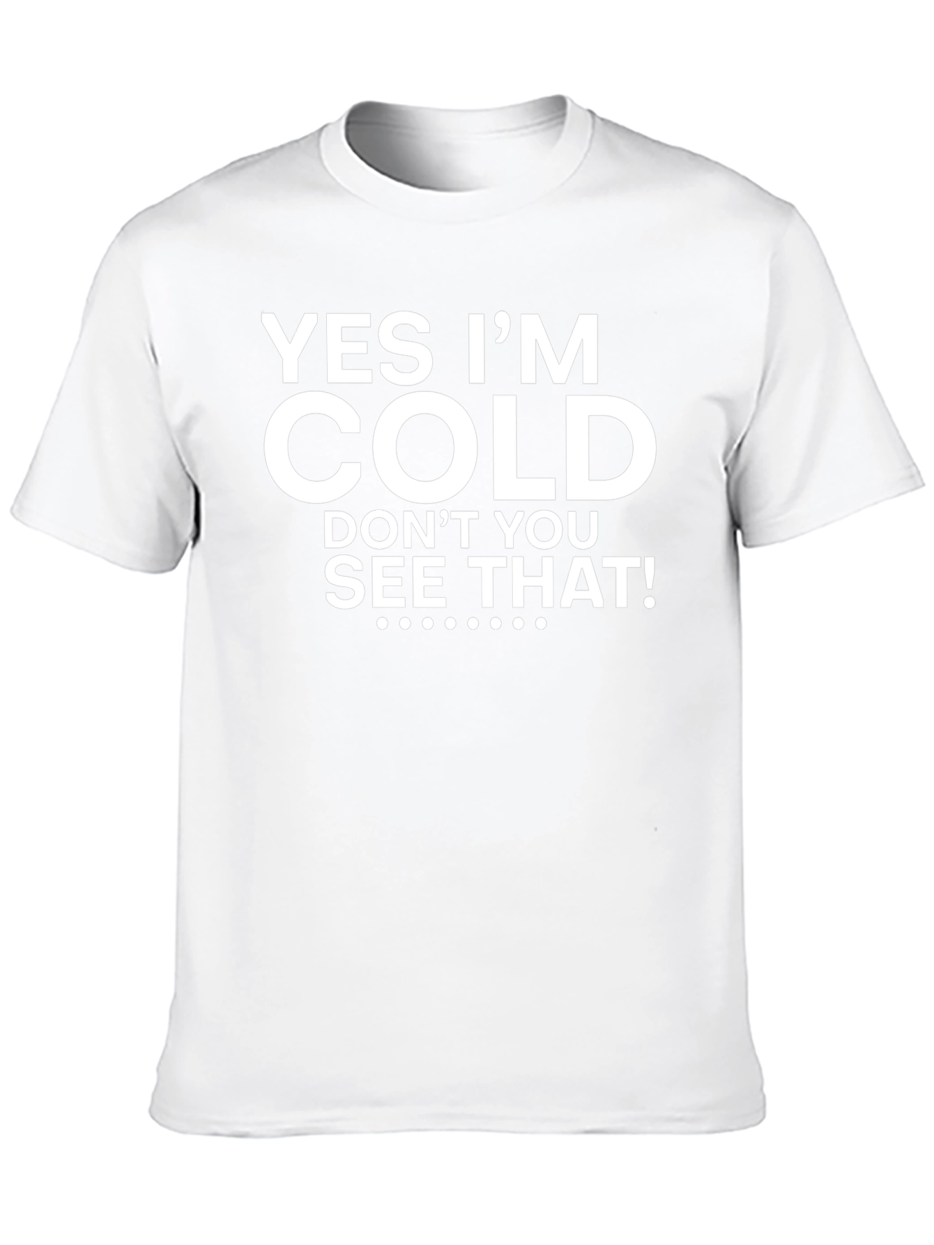 Yes Im Cold Graphic Tee