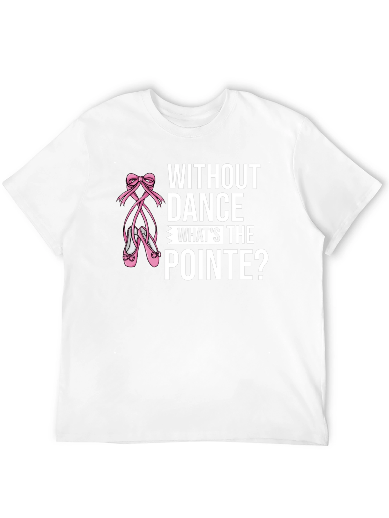 Without Dance Whats the Pointe? Black T-Shirt