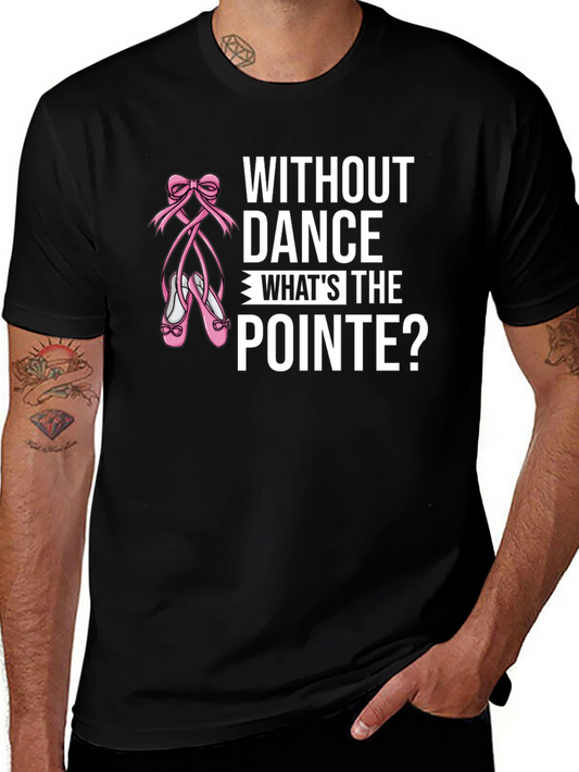 Without Dance Whats the Pointe? Black T-Shirt