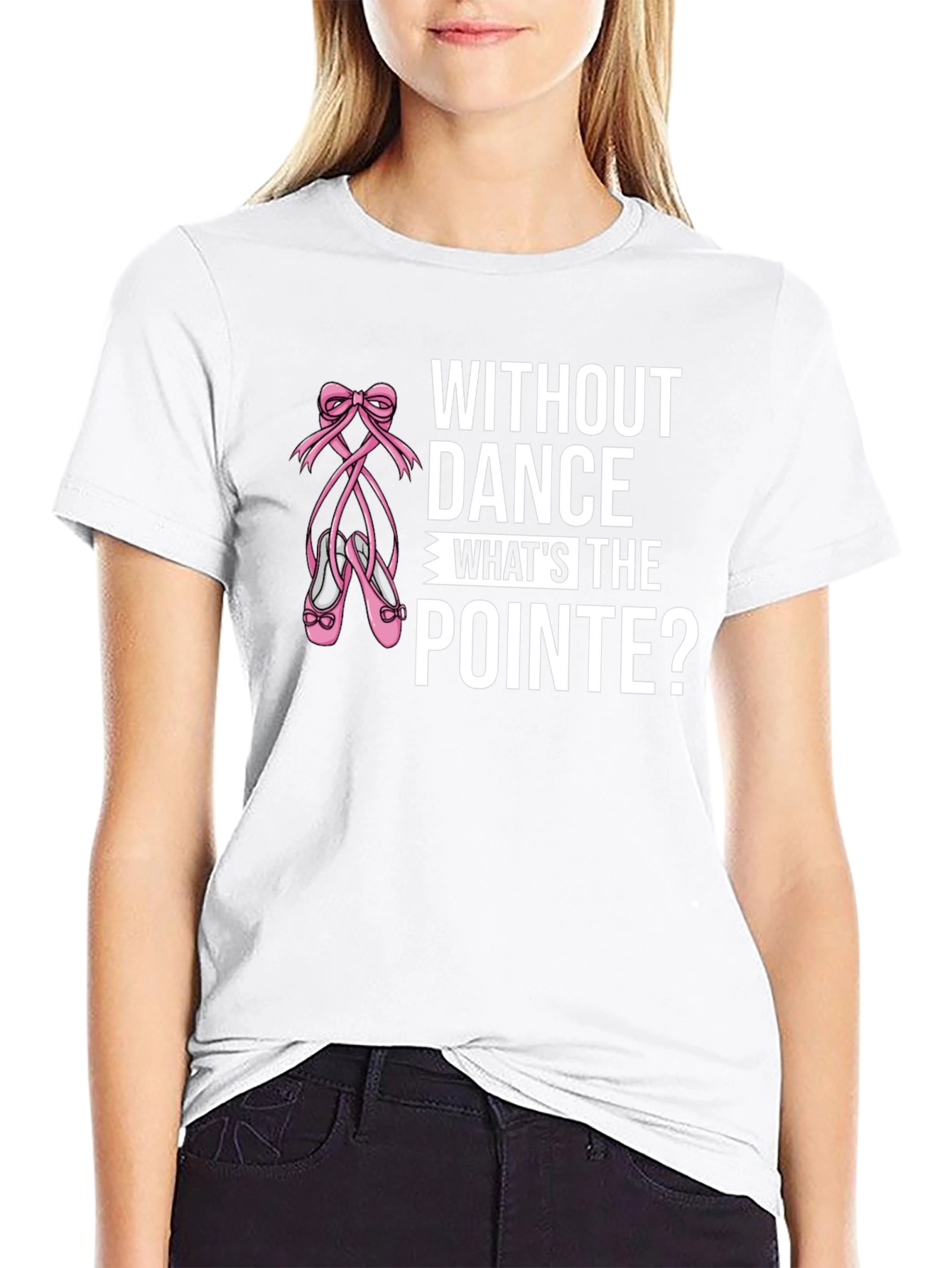 Without Dance Whats the Pointe? Black T-Shirt