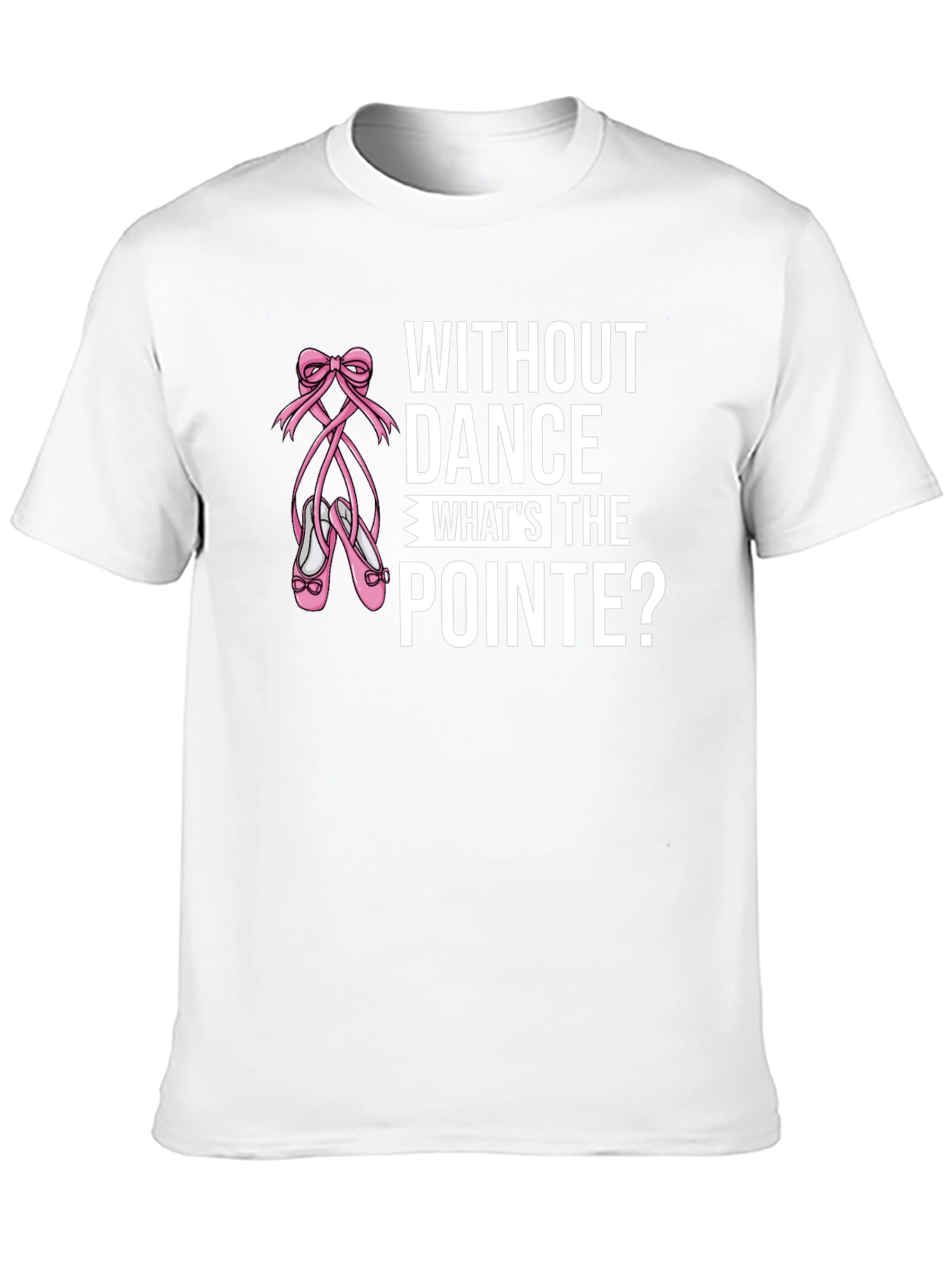 Without Dance Whats the Pointe? Black T-Shirt