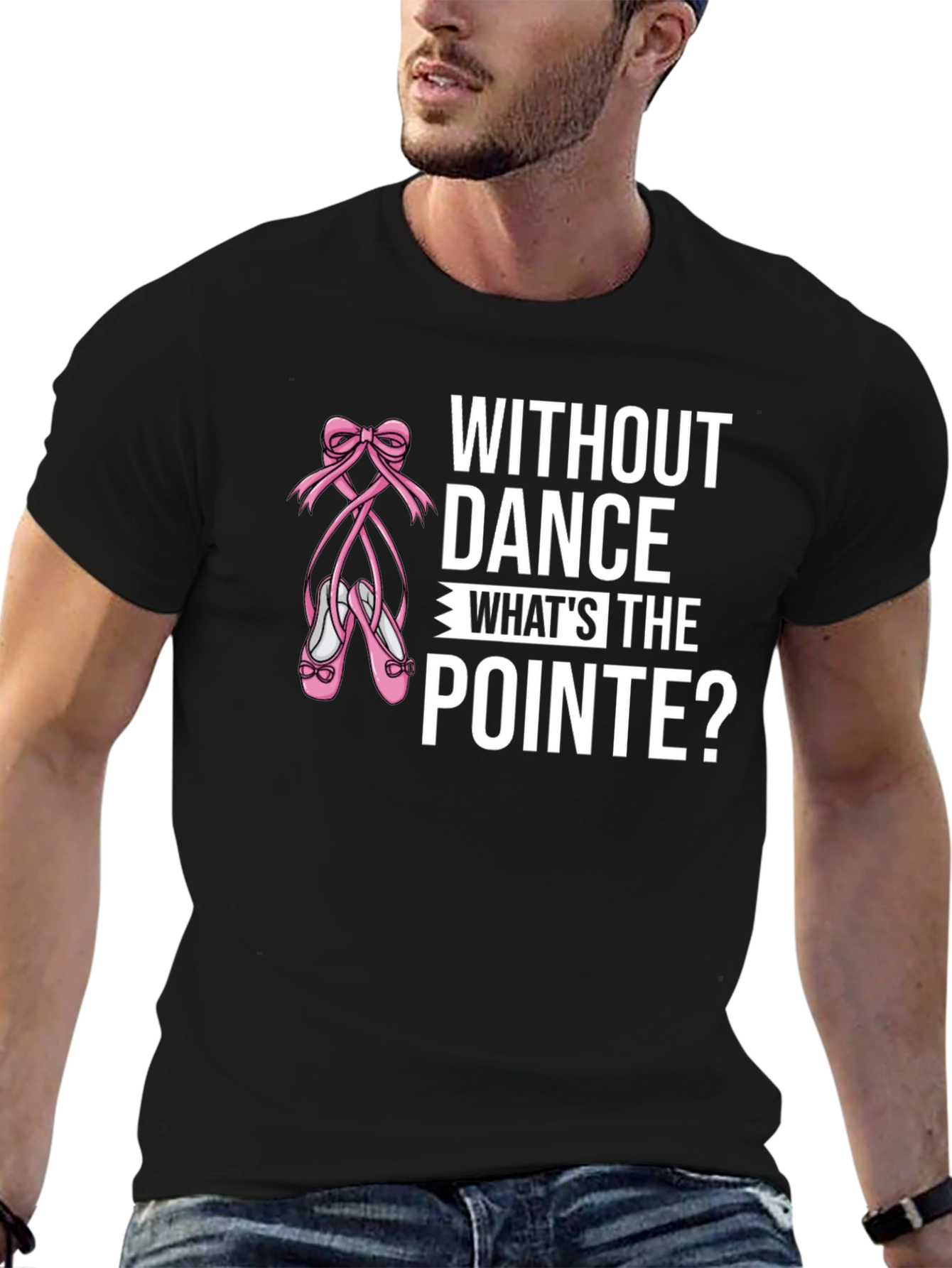 Without Dance Whats the Pointe? Black T-Shirt