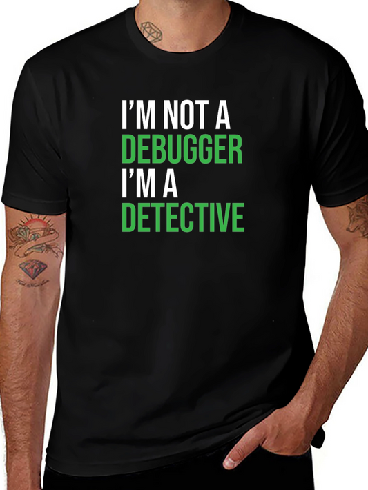 Im Not a Debugger T-Shirt - Detective Programmer Humor
